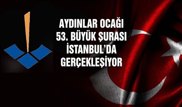 Aydınlar Ocağı 53. Büyük Şurası İstanbul’da Gerçekleşiyor