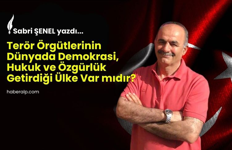 Terör Örgütlerinin Dünyada Demokrasi, Hukuk ve Özgürlük Getirdiği Ülke Var mıdır?