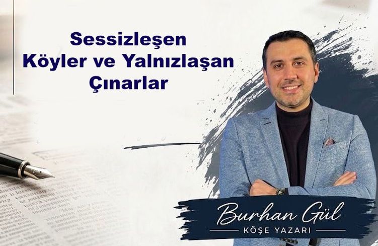 Sessizleşen Köyler ve Yalnızlaşan Çınarlar