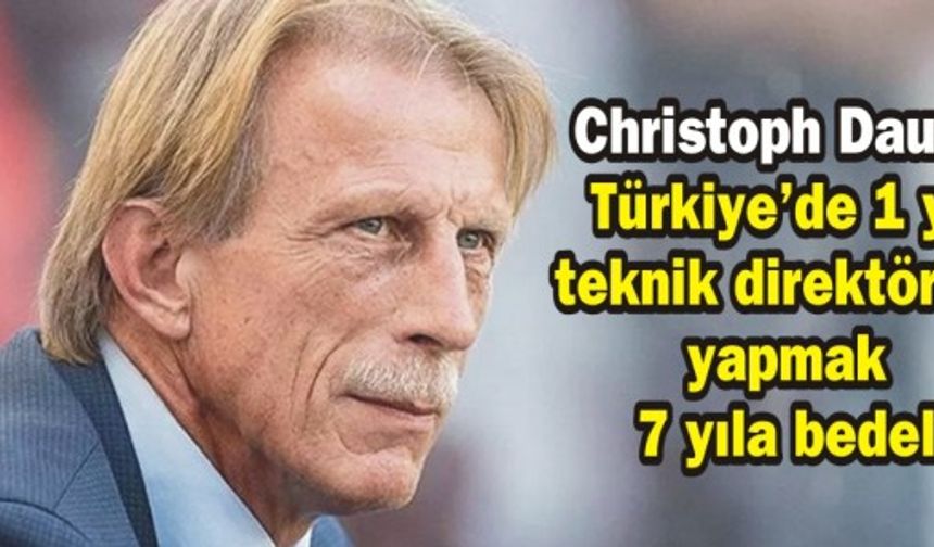 Christoph Daum: Türkiye'de 1 yıl teknik direktörlük yapmak 7 yıla bedel