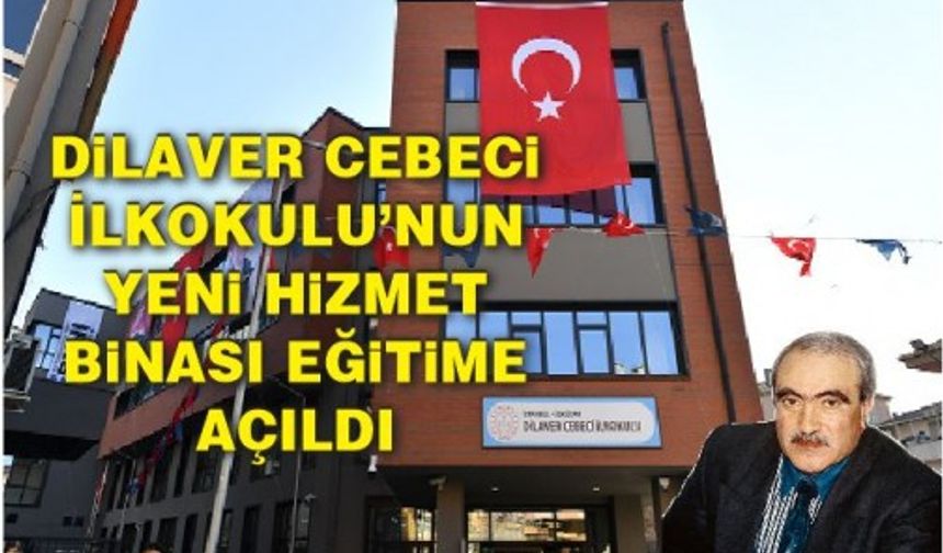 Dilaver Cebeci İlkokulu’nun yeni hizmet binası eğitime açıldı