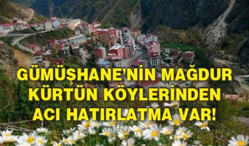 Gümüşhane’nin mağdur kürtün köylerinden acı hatırlatma var!