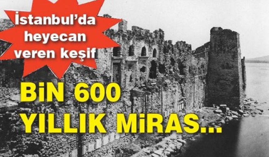 İstanbul’da heyecan veren keşif. Bin 600 yıllık miras tarihe ışık tutuyor