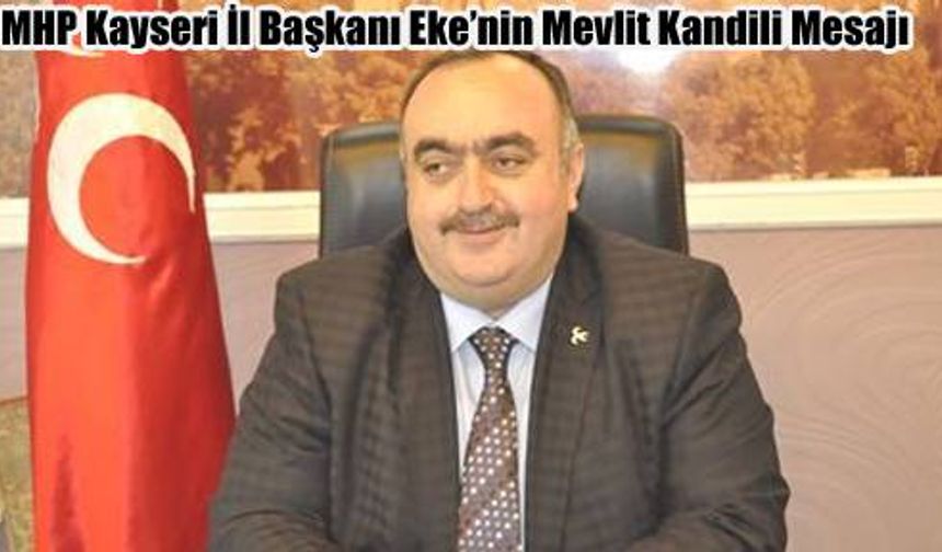 MHP Kayseri İl Başkanı Eke’nin Mevlit Kandili Mesajı