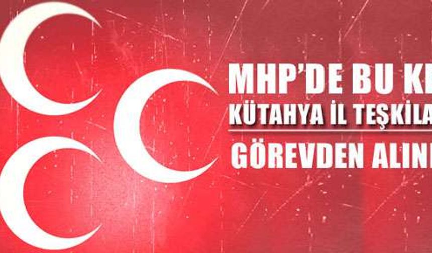 MHP Kütahya İl Yönetimi görevden alındı