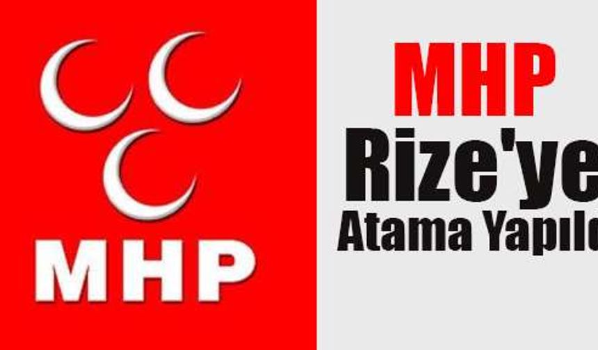 MHP Rize'ye Atama Yapıldı