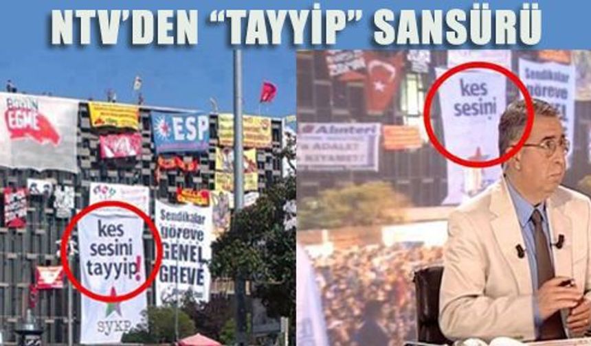 NTV'den 'Tayyip'e sansür!