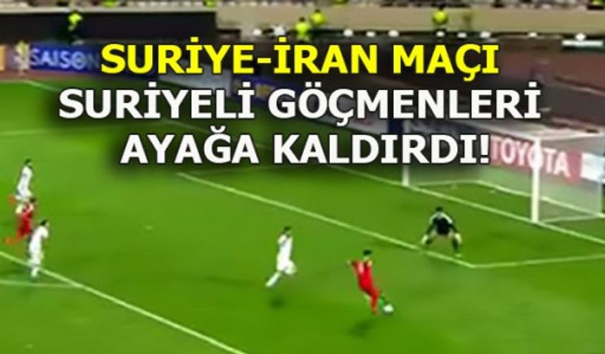 SURİYE-İRAN MAÇI SURİYELİ GÖÇMENLERİ AYAĞA KALDIRDI!