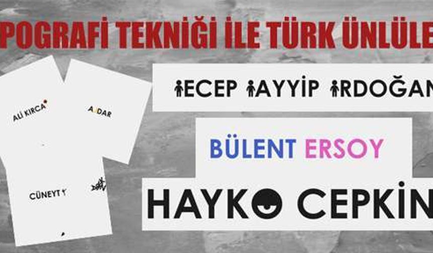 Tipografi Tekniği İle Türk Ünlüler
