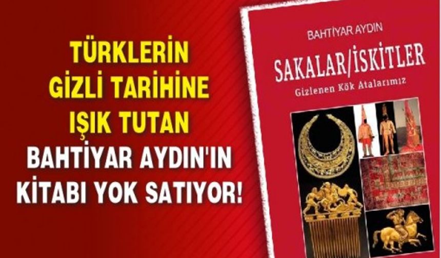 Türklerin tarihine ışık tutan Bahtiyar Aydın'ın kitabı yok satıyor