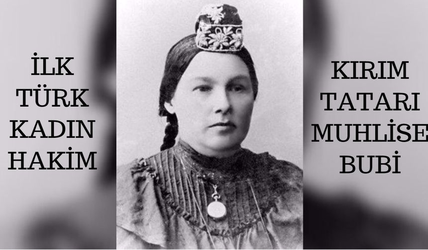 Tatar aydını, Türk-İslam tarihinin ilk ve tek kadın kadısı: Muhlise Bubi
