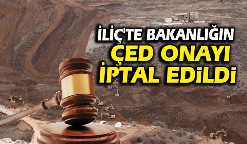 İliç'te bakanlığın ÇED onayı iptal edildi