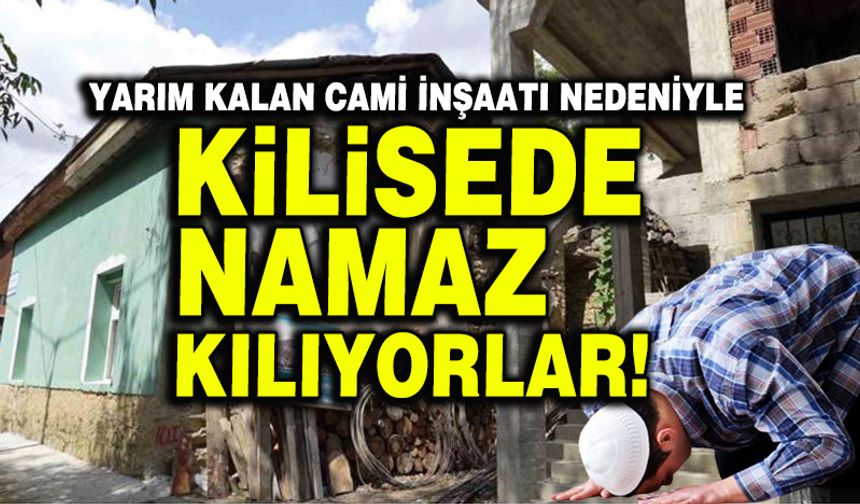 Gümüşhane'de yarım kalan cami inşaatı nedeniyle köy halkı kilisede namaz kılıyor