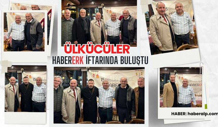 Ülkücüler, Habererk'in 15. Geleneksel İftarında Bir Araya Geldi