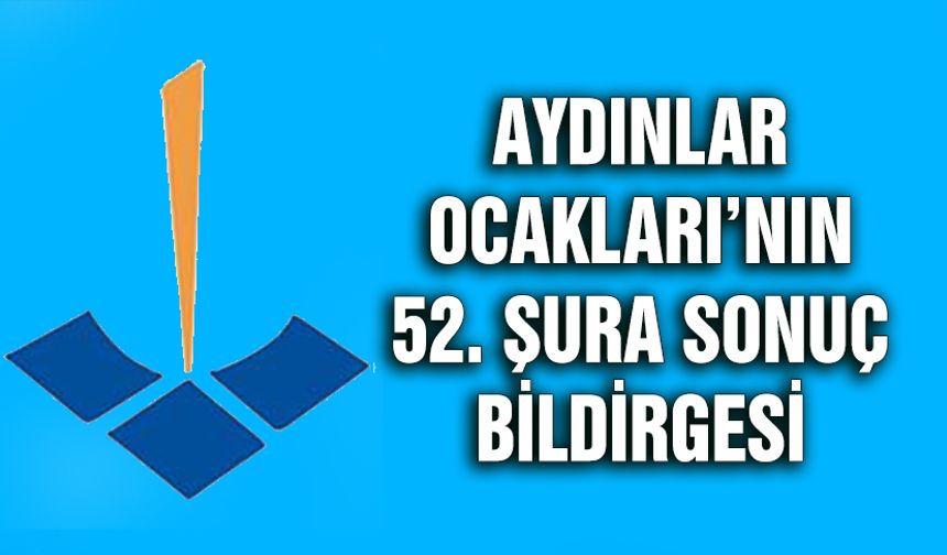 Aydınlar Ocakları’nın 52. Şura Sonuç Bildirgesi açıklandı