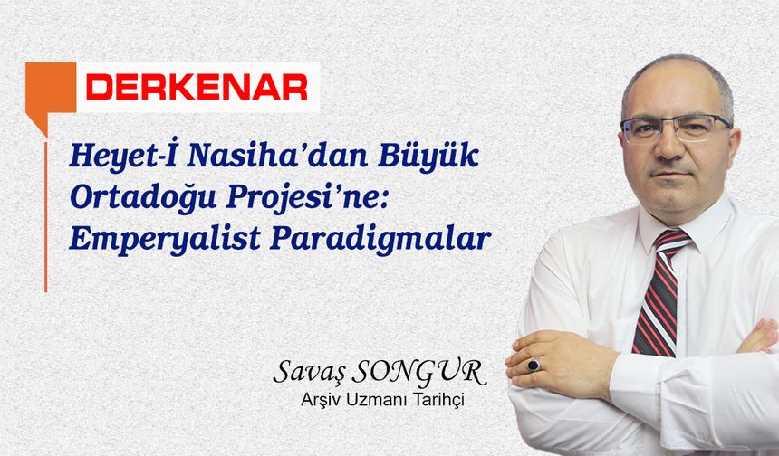Heyet-İ Nasiha’dan Büyük Ortadoğu Projesi’ne: Emperyalist Paradigmalar