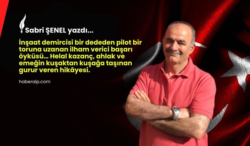İnşaat Demircisi Dededen Pilot Toruna Gurur Veren Bir Başarı Öyküsü