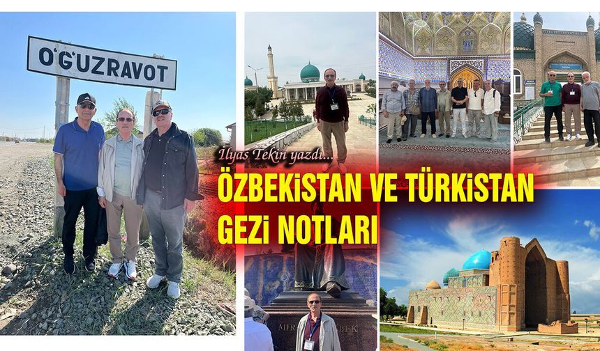 İlyas Tekin'in kaleminden Özbekistan ve Türkistan gezi notları