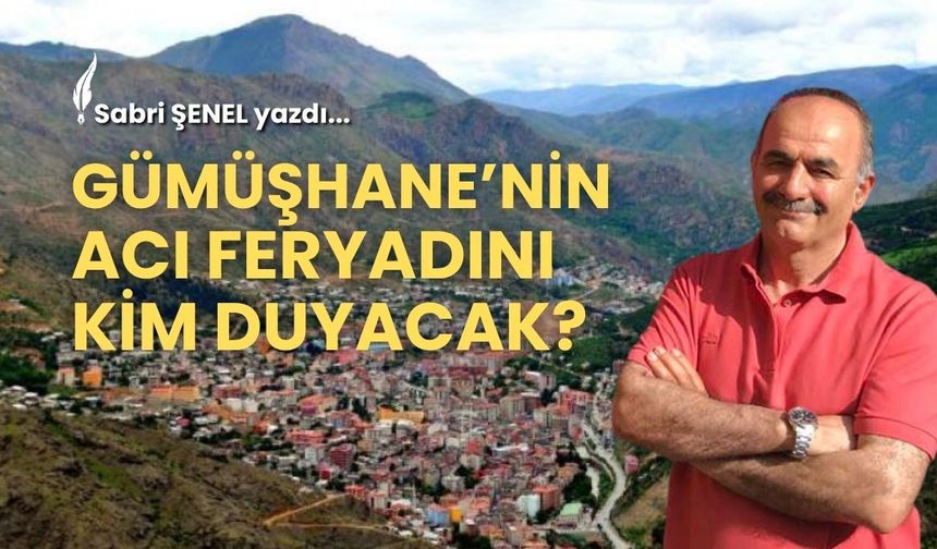 Gümüşhane’nin Acı Feryadını Kim Duyacak?