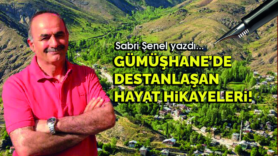 Gümüşhane’de destanlaşan hayat hikayeleri!